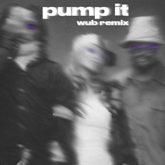 Pump It (Wub Remix)