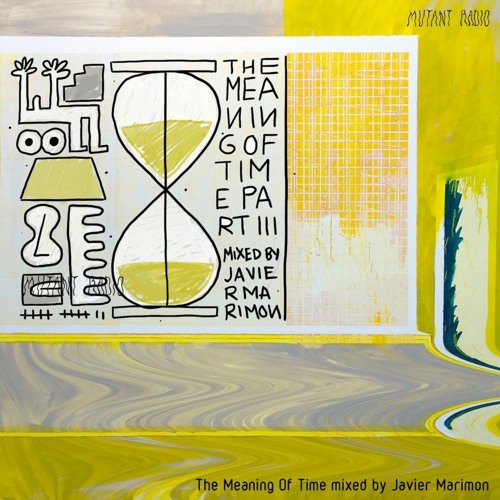 The Meaning Of Time mixed by Javier Marimon [04.06.2021]