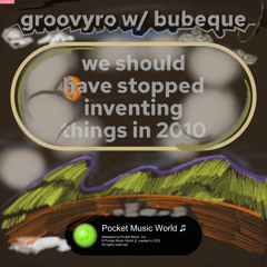 groovyro & bubeque — we should have stopped inventing things in 2010