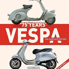 ACCESS KINDLE PDF EBOOK EPUB Vespa 75 Years: The complete history - Updated edition by  Giorgio Sart