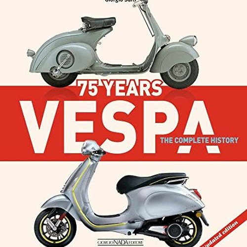 [View] PDF EBOOK EPUB KINDLE Vespa 75 Years: The complete history - Updated edition by  Giorgio Sart