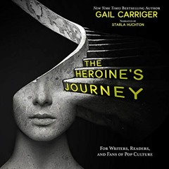 ( FoD ) The Heroine's Journey: For Writers, Readers, and Fans of Pop Culture by  Gail Carriger,Starl