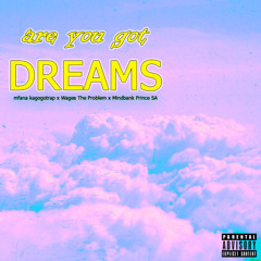 mfana kagogotrap - DREAMS ? Ft, Wages The Problem & Mindbank Prince SA (Prod. Young Taylor)