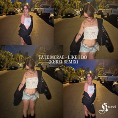 Tate Mcrae - Like I Do (Kurei Remix)