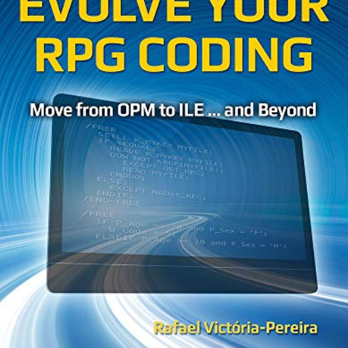 Read PDF 📒 Evolve Your RPG Coding: Move from OPM to ILE ... and Beyond by  Rafael Vi