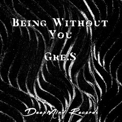 Gre.S - Being Without You (Original Mix)
