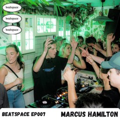 BEATSPACE EP007 // MARCUS HAMILTON