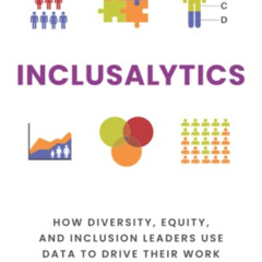 Access EBOOK 📬 Inclusalytics: How Diversity, Equity, and Inclusion Leaders Use Data
