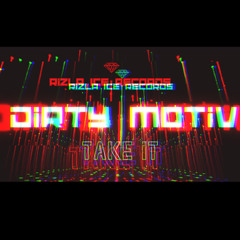 Dirty Motiv - Take it