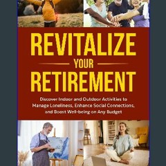 PDF [READ] 🌟 Revitalize Your Retirement: Discover Indoor and Outdoor Hobbies to Manage Loneliness,