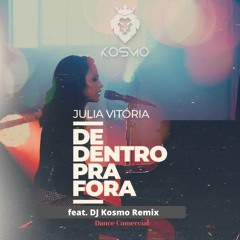 Julia Vitoria - De Dentro Pra Fora  ( DJ Kosmo Remix )