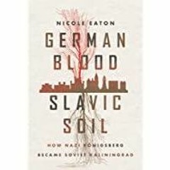 [Download PDF] German Blood, Slavic Soil: How Nazi K?nigsberg Became Soviet Kaliningrad (Battlegroun