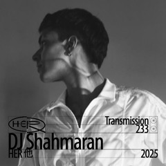 HER 他 Transmission 233: DJ Shahmaran