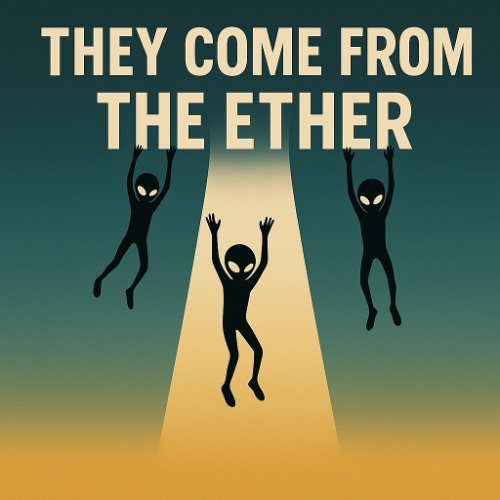 They Come From The Ether