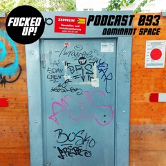 Fucked Up! Podcast 093 - Dominant Space