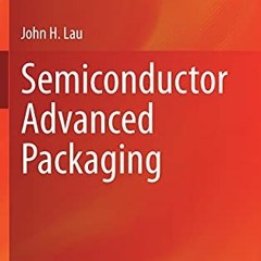 [GET] EPUB KINDLE PDF EBOOK Semiconductor Advanced Packaging by  John H. Lau 🗃️