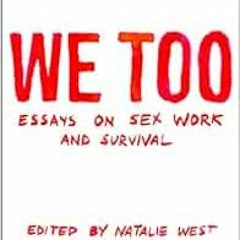 Read PDF 📖 We Too: Essays on Sex Work and Survival: Essays on Sex Work and Survival