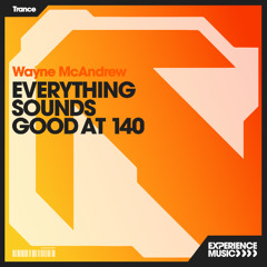 (Experience Trance) Wayne McAndrew - Everything Sounds Good at 140 Ep 017