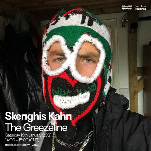 Skenghis Kahn - The Greezeline (Episode: 4 - Patchbay x Know Wave, 16.01.2021)