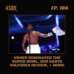 Ep #186: Usher Dominated The Super Bowl, Kanye's 'Vulture,' + More