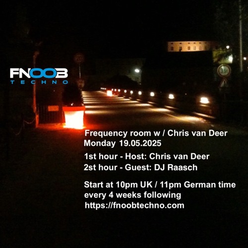 DJ Chris van Deer + DJ Raasch @ Frequency room : Fnoob Techno Radio #25 19.05.2025