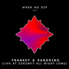Frankey & Sandrino - When We Dip Mix 161 (Live @ Zukunft, All Night Long)