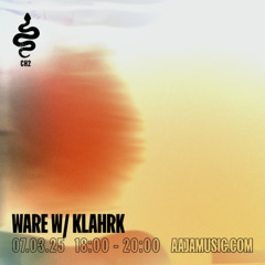 Ware w/ Klahrk - Aaja channel 2 - 07 03 25
