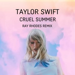 Taylor Swift - Cruel Summer (Ray Rhodes Remix)
