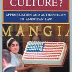 GET EPUB 📗 Who Owns Culture?: Appropriation and Authenticity in American Law (Rutger