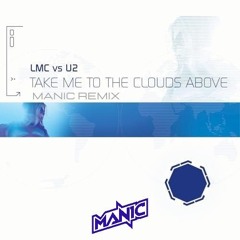 LMC VS U2 - TAKE ME TO THE CLOUDS ABOVE (MANIC REMIX) (Preview)