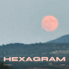 HEXAGRAM (reconsideration)