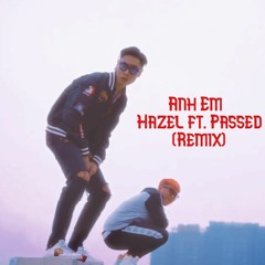 Anh Em - Hazel ft. Passed