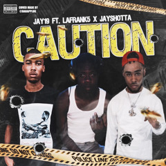 Caution Ft. LaFrank5 X JayShotta