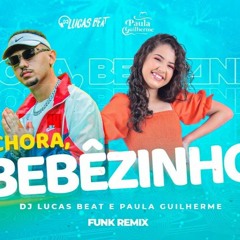 CHORA BEBEZINHO (FUNK REMIX)  DJ LUCAS BEAT E PAULA GUILHERME