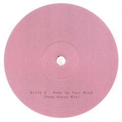 PREVIEW: Wilfy D - Make Up Your Mind [DEEP HOUSE MIX]