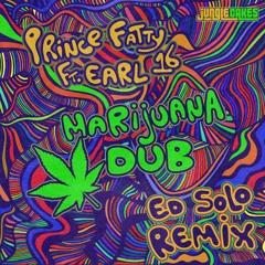 Prince Fatty Ft. Earl 16 - Marijuana Dub (Ed Solo Remix)