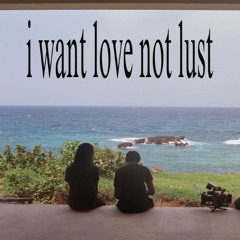 i want love not lust