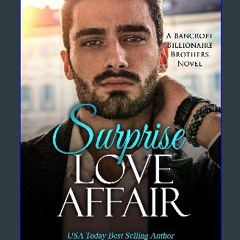 [PDF READ ONLINE] ✨ Surprise Love Affair (A Bancroft Billionaire Brothers Novel Book 16) [PDF]