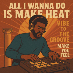 All I wanna do is make heat — boom, boom Trap