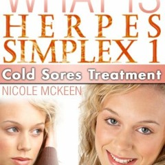 Download pdf What Is Herpes Simplex 1? - Cold Sores Treatment by  Nicole McKeen