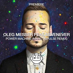 PREMIERE: Oleg Messer Feat. SevenEver - Power Machine (Marc DePulse Remix) [5H]