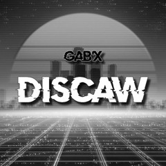 Gab'X - Discaw     [̶C̶L̶O̶S̶E̶D̶ ̶P̶R̶O̶J̶E̶C̶T̶]̶ FREE DOWNLOAD