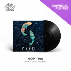 FREE DOWNLOAD: dOP - You (POSYDON Remix) [CMVF053]