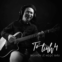 Tỏ Tình 4 - Nguyễn Lê NGọc Báu