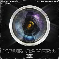 YOUR CAMERA FT: DazeOnEast PROD. JONAH & TSRK