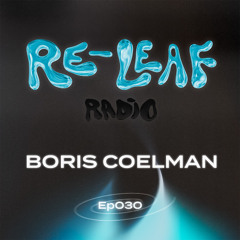 Re-Leaf Radio EP30 : Boris Coelman
