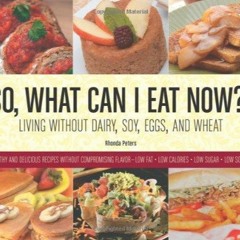 ❤PDF❤ So, What Can I Eat Now?!: Living Without Dairy, Soy, Eggs, and Wheat