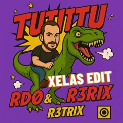 TUTITU RDØ, R3TRIX ( XELAS EDIT )