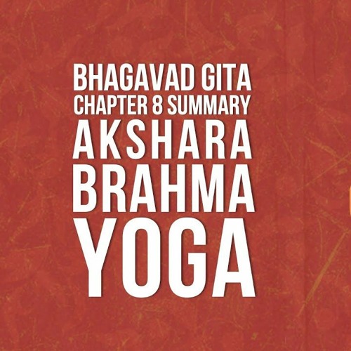 Stream episode Bhagavad Gita Chapter 08 Summary Akshara Brahma Yoga