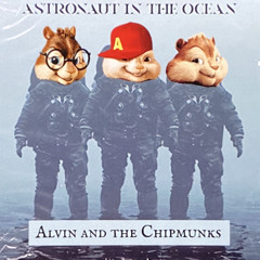 Astronaut in the Ocean (Alvin and the chipmunks)